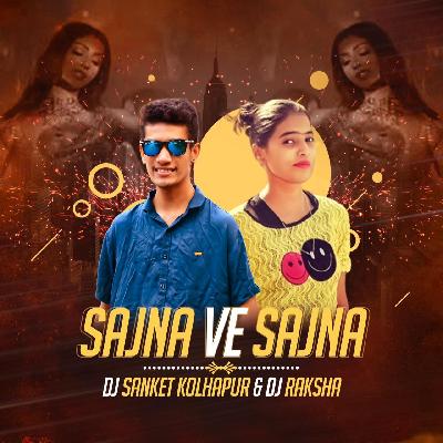 Sajna Ve Sajna DJ Raksha & DJ Sanket Kolhapur
